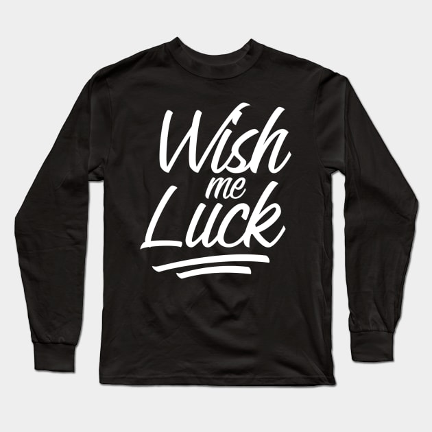 Wish me luck design Long Sleeve T-Shirt by NJORDUR